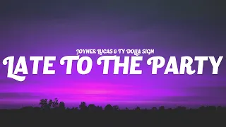 Joyner Lucas & Ty Dolla $ign - Late to the Party (Lyrics)