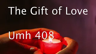 UMH 408 | The Gift of Love