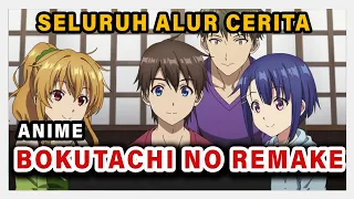 SELURUH ALUR CERITA ANIME BOKUTACHI NO REMAKE