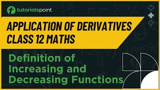 Class 12 Maths | Definition of Increasing and Decreasing Functions | Tutorialspoint