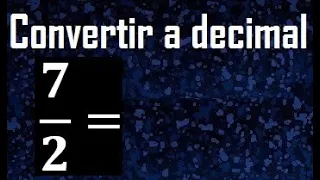 7/2 a decimal , convertir fraccion a decimal