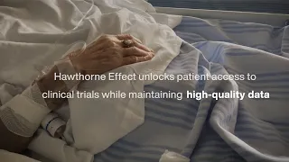 Hawthorne Effect - Unlocking patient access by bringing clinical trials directly to patients