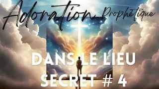 Adoration Prophétique - Dans le lieu secret # 4