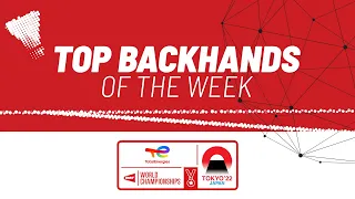 TotalEnergies BWF World Championships 2022 | Top Backhands of the Week