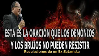 LA ORACIÓN QUE LOS DEMONIOS Y LOS BRUJOS NO PUEDEN RESISTIR -   REVELACIONES DE UN EX SATANISTA