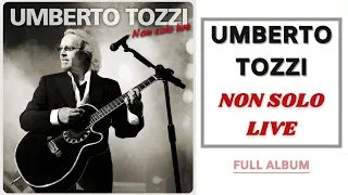 Umberto tozzi - Non solo Live | Full Album