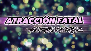 Anthony Cruz  - Atraccion Fatal (VideoLyric)