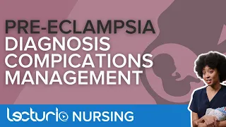 Pre-Eclampsia: Diagnosis, Complications, and Treatment | Lecturio Maternity Nursing