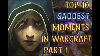 Top 10 Saddest Moments in Warcraft - Part 1 of 2 [Lore]