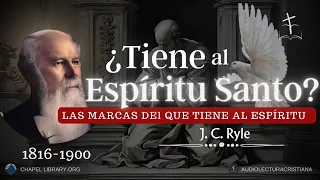 ¿Tienes al ESPÍRITU SANTO? | J. C. Ryle #predicascristianas #audiolibros
