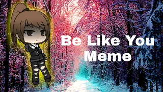 Be Like You Meme! Ft. Some GachaTubers (Gachaverse)