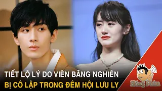 Tiết lộ lý do vì sao Viên Băng Nghiên bị cô lập trong đêm hội Lưu Ly|Hóng Phim