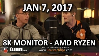 HANDS ON AMD RYZEN & DELL 8K MONITOR - WAN Show January 6, 2017