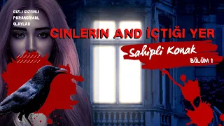 SAHİPLİ  KONAK | CİNLERİN AND İÇTİĞİ YER GERÇEK YAŞANMIŞ PARANORMAL HİKAYELER 1) BÖLÜM