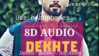 Dekhte dekhte ( 8D AUDIO ) |  Atif Aslam | Nusrat Fateh Ali Khan  |