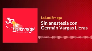 Sin anestesia con Germán Vargas Lleras