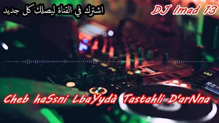 Cheb HaSsni LbaYyda TasTahli D'arNna-تستاهلي دارنا ReMx By DJ Imad 13