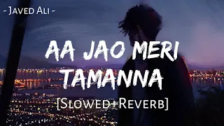 Aa Jao Meri Tamanna (Slowed+Reverb) - Javed Ali | Ajab Prem Ki Ghazab Kahani | Pritam | MuSiC