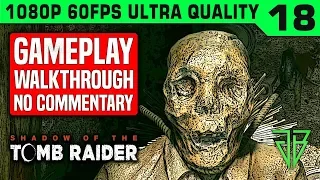 SHADOW OF THE TOMB RAIDER Gameplay Walkthrough Part 18 No Commentary PC - 1080p 60fps Ultra Settings