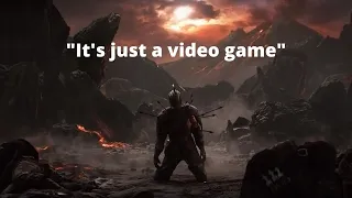 "It's just a video game" (Dark Souls 3)