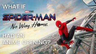 What if SPIDER-MAN NO WAY HOME had an Anime Opening?