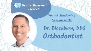 Orthodontist Virtual Shadowing with Dr. Blackburn 3/8