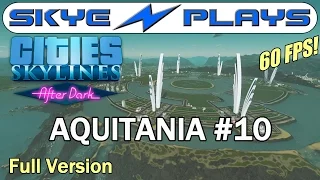 Cities Skylines After Dark ►AQUITANIA #10 Elegant Design◀ Full Unedited Version [1080p 60 FPS]