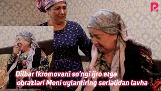 Dilbar Ikromovani so'ngi ijro etgan obrazlari Meni uylantiring serialidan lavha