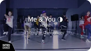 Me & You ◑ - HONNE | DDongTae Choreography | INTRO Dance Music Studio