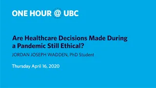 Are Healthcare Decisions Made During a Pandemic Still Ethical? | One Hour @ UBC