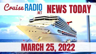 Cruise News Today — March 25, 2022