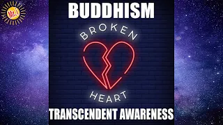 Heal Your Broken Heart - BUDDHISM / TRANSCENDENT AWARENESS | Mr Inspirational