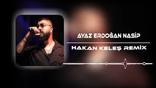 Ayaz Erdoğan - Nasip (Hakan Keleş Remix)