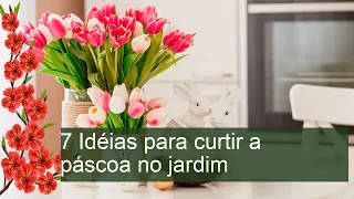 7 Idéias para curtir a páscoa no jardim