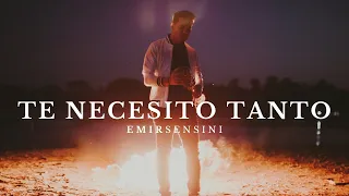 Te Necesito Tanto | Emir Sensini