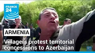 Armenia villagers protest territorial concessions to Azerbaijan • FRANCE 24 English