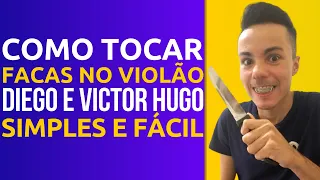 Como Tocar Facas no Violão - Diego e Victor Hugo ft. Bruno e Marrone (Cifra Simplificada)