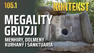 Megality Gruzji. Cz. 1. Menhiry, dolmeny i sanktuaria - Przemysław Polakiewicz | KONTEKST 105.1
