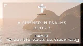 Psalm 84: "How Lovely Is Your Dwelling Place, O Lord of Hosts"