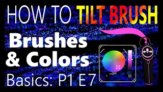 HOW TO TILT BRUSH│Brushes & Color Panels│P1 E7