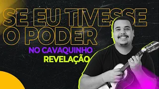 Se eu Tivesse o Poder - Revelação | Cavaquinho | Claudio Capacle