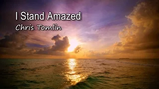 I Stand Amazed - Chris Tomlin [with lyrics]