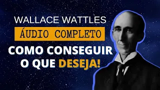 Como conseguir o que você deseja - Wallace Wattles - ÁUDIO COMPLETO