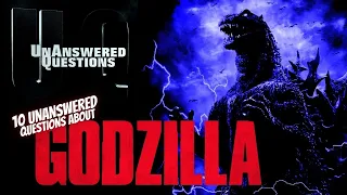 10 Unanswered Questions About Godzilla : Unanswered Questions Episode 46