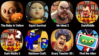 The Baby In Yellow,Squid Survival,Mr Meat 2,Dark Riddle,Dark Riddle 2,Scary Teacher 3D Stone Age