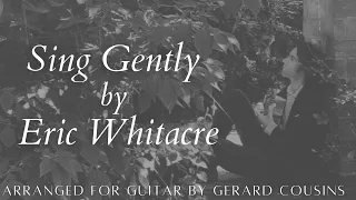 Sing Gently by Eric Whitacre. Arranged for guitar by Gerard Cousins