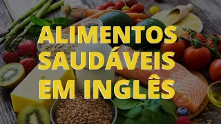 COMIDA SAUDÁVEL EM INGLÊS - VOCABULÁRIO BÁSICO