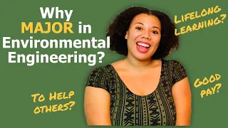 Why you SHOULD major in Environmental Engineering?