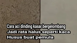 cara mengaci dinding kasar jadi rata halus seperti kaca//husus buat pemula