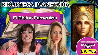 Biblioteca Planetaria (66) 📚✨- DIVINO FEMENINO con RODRIGO ROMO || Naty Faviano - Andrea Barnabé
